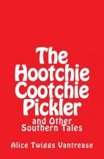 The Hootchie Cootchie Pickler: And Other Southern Tales