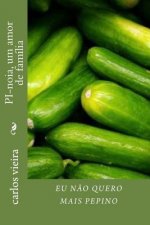 Eu nao quero mais pepino: PI-noia, um amor de familia