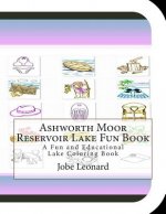 Ashworth Moor Reservoir Lake Fun Book: A Fun and Educational Lake Coloring Book
