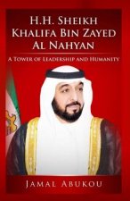 H.H. Sheikh Khalifa Bin Zayed Al Nahyan: A Tower of Leadership And Humanity