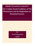 Suicide Terrorism in America?: The Complex Social Conditions of This Phenomenon and the Implications for Homeland Security