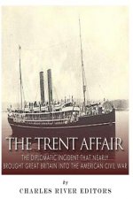 The Trent Affair: The Diplomatic Incident That Nearly Brought Great Britain into the American Civil War