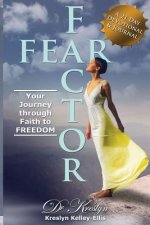 Fear Factor: Your Journey through Faith to Freedom