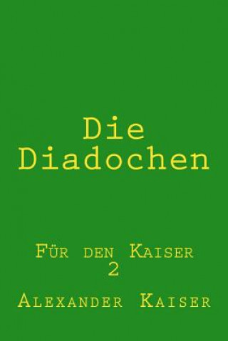 Die Diadochen: Für den Kaiser