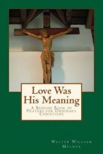 Love Was His Meaning: A Bedside Book of Prayers for Ordinary Christians