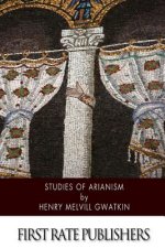 Studies of Arianism: Chiefly Referring to the Character and Chronology of the Reaction Which Followed the Council of Nicaea