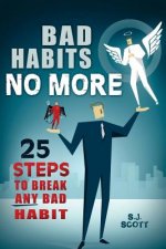 Bad Habits No More: 25 Steps to Break Any Bad Habit