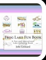 Frog Lake Fun Book: A Fun and Educational Lake Coloring Book
