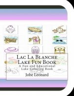 Lac La Blanche Lake Fun Book: A Fun and Educational Lake Coloring Book
