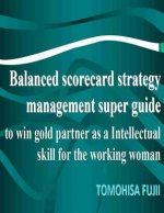 Balanced scorecard For Women strategy management super guide to win gold partner as a intellectual skill for Brightening working woman: The powerful t