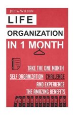 Life Organization In 1 Month: Take The One Month Self Organization Challenge An