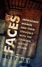 Faces: Imprisoned Women and Their Struggle with the Criminal Justice System