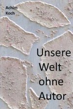 Unsere Welt ohne Autor