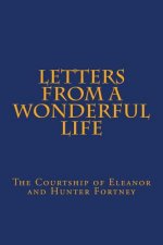 Letters From A Wonderful Life: The Courtship of Eleanor and Hunter Fortney