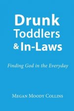 Drunk Toddlers and In-Laws: Finding God in the Everyday