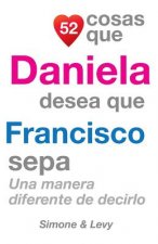 52 Cosas Que Daniela Desea Que Francisco Sepa: Una Manera Diferente de Decirlo