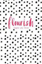 Flourish: Imagine, Play, Dream
