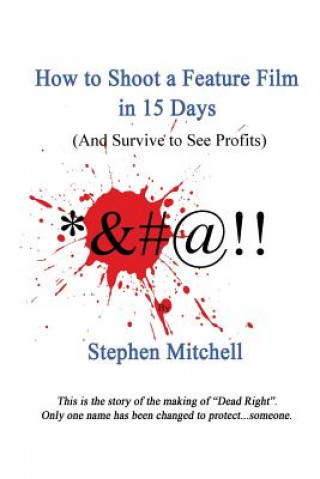 How to Shoot a Feature Film in 15 Days (And Survive to See Profits)