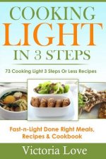 Cooking Light in 3 Steps: 73 Cooking Light 3 Steps or Less Recipes