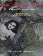 Anne Frank 80 Years A Memorial Tour in Current Images: Frankfurt am Main, Aachen, Amsterdam, Camp Westerbork, Auschwitz-Birkenau, Bergen-Belsen