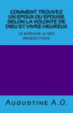 COMMENT TROUVEZ UN EPOUX OU EPOUSE SELON LA VOLONTE DE DIEU et VIVRE HEUREUX: LE MARIAGE et SES BENEDICTIONS