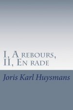 I, A rebours, II, En rade