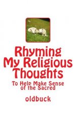 Rhyming My Religious Thoughts: To Help Make Sense of the Sacred
