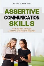 Assertive Communication Skills: Gain Respect Through Assertive And Decisive Behavior