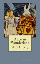 Alice in Wonderland: A Play