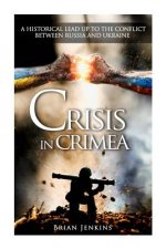 Crisis In Crimea: A Historical Lead Up To The Conflict Between Russia And Ukraine