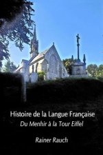 Histoire de la Langue Française: Du Menhir ? la Tour Eiffel