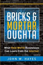 Bricks & Mortar Oughta: What Real World Businesses Can Learn from the Internet