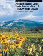 Annual Report of Lands Under Control of the U.S. Fish and Wildlife Service as of September 30, 2006