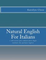 Natural English For Italians: : i 150 errori pi? comuni fatti dagli italiani che parlano inglese
