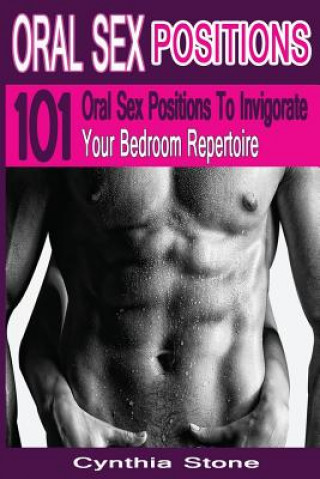 Oral Sex Positions: 101 Oral Sex Positions To Invigorate Your Bedroom Repertoire