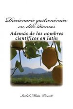 Diccionario gastronomico en diez idiomas: (Además del nombre científico en latín)