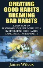 Creating Good Habits Breaking Bad Habits