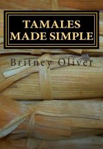 Tamales made simple: Step by step way to make tamales