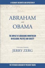 Abraham and Obama: The Impact Of Abrahamic Monotheism on Religion, Politics and Society