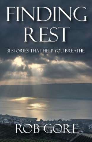 Finding Rest: 31 Stories That Help You Breathe