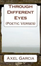 Through Different Eyes: (Poetic Verses)