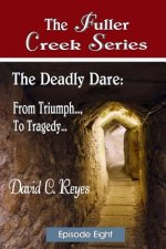 The Fuller Creek Series: The Deadly Dare: From Triumph..., to Tragedy...