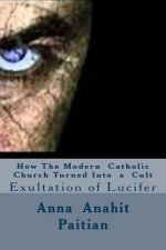 How The Modern Catholic Church Turned Into a Cult: Exultation of Lucifer