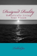 Designed Reality: Holistically Living Your Vision