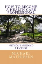 How To Become A Health Care Professional: Without needing a license
