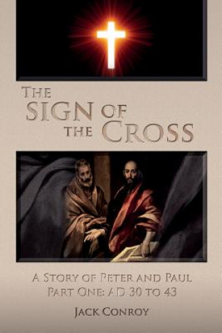 The Sign of the Cross: A Story of Peter and Paul Part One: AD 30 to 43