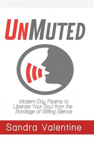 UnMuted: Modern-Day Psalms to Liberate Your Soul from the Bondage of Stifling Silence