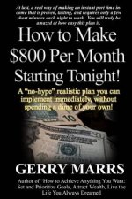 How to Make $800 Per Month Starting Tonight!: A 