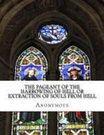 The Pageant of the Harrowing of Hell or Extraction of Souls From Hell: In Plain and Simple English