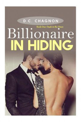 Billionaire in Hiding: Book One: Dusk in the Vines (Billionaire Romance Short Stories)